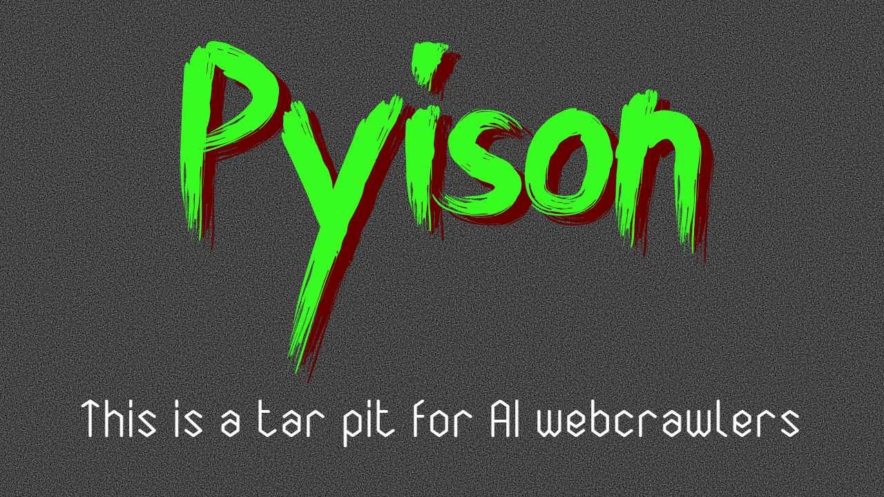 Pyison 徽标。一个矩形横向图片，带有颗粒感的灰色背景。亮绿色文字采用画笔字体，带有深红色文字阴影，位于图片顶部三分之一处居中。文字显示为 'Pyison'。靠近底部，风格化的白色角状文字写着 'This is a tar pit for AI webcrawlers'。仔细观察可见整个图片存在明显 JPEG 压缩伪影。
